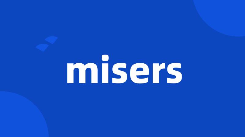 misers