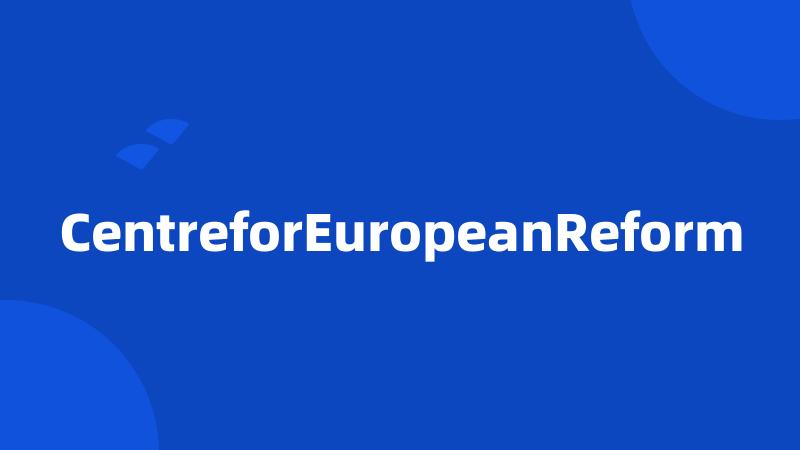 CentreforEuropeanReform