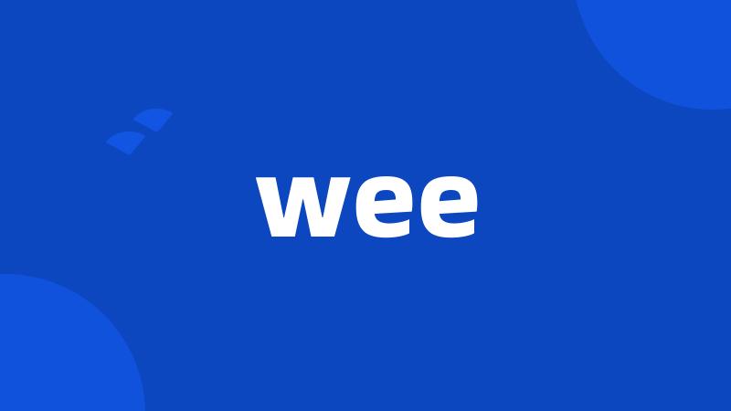 wee