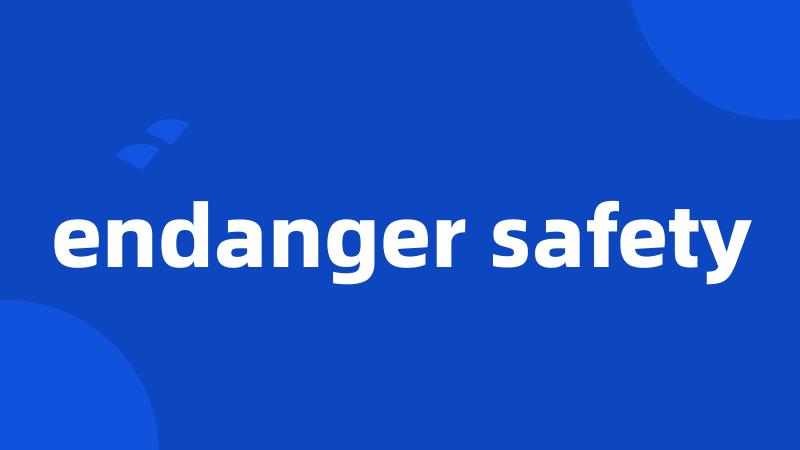 endanger safety