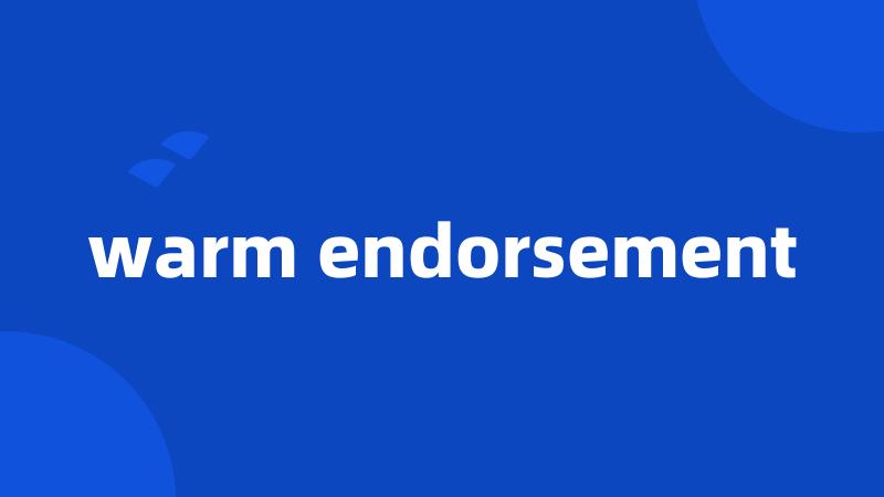 warm endorsement