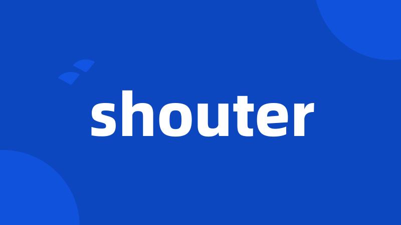 shouter