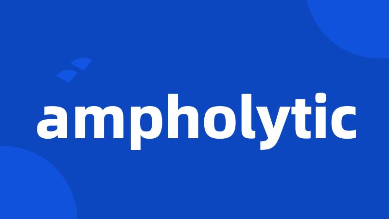 ampholytic