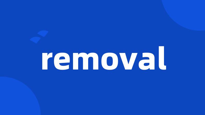 removal