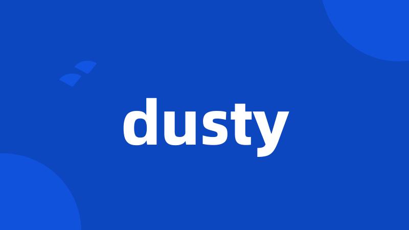 dusty