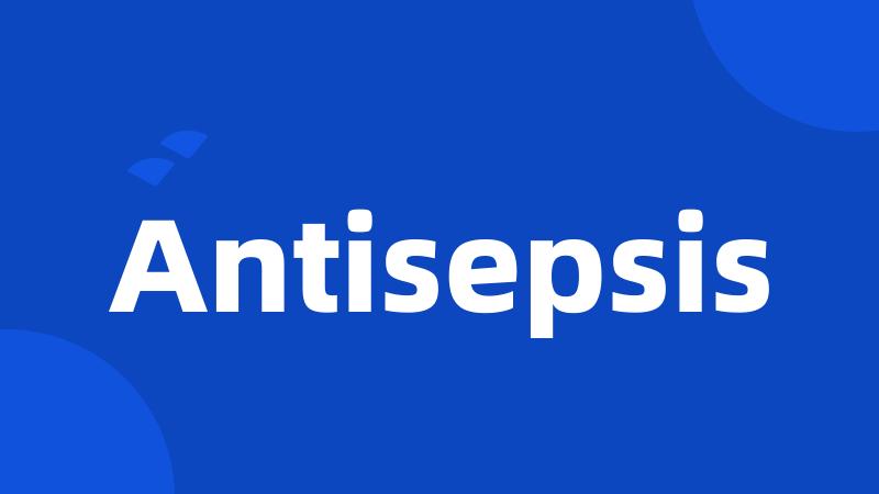 Antisepsis