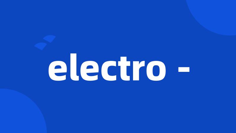 electro -