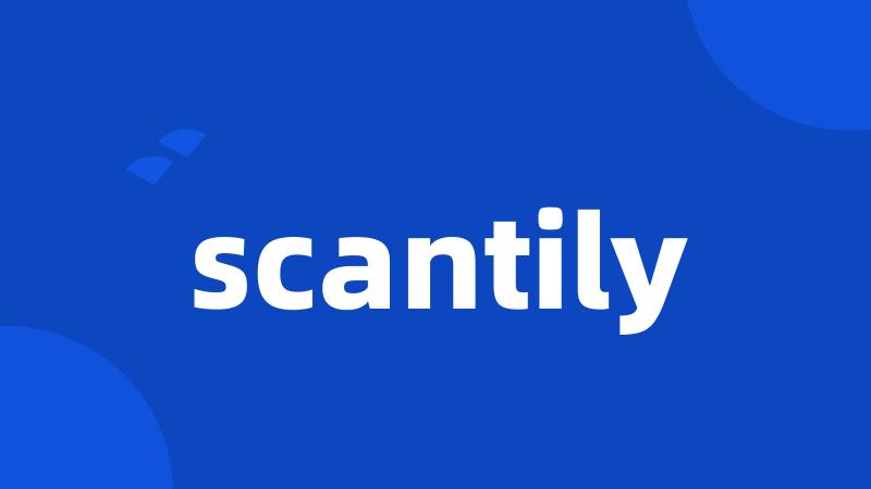 scantily