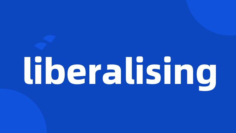 liberalising