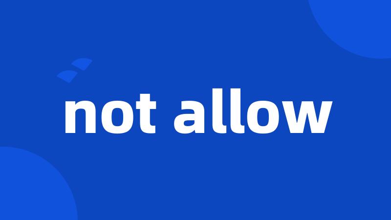 not allow