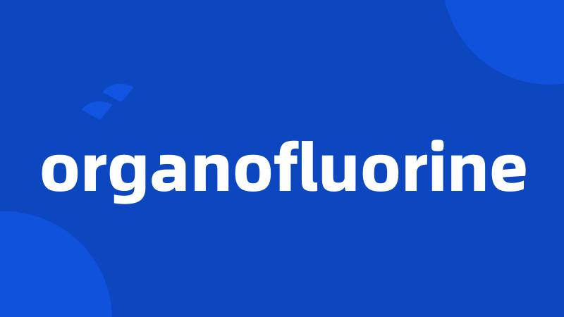 organofluorine