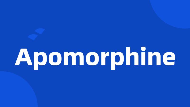 Apomorphine