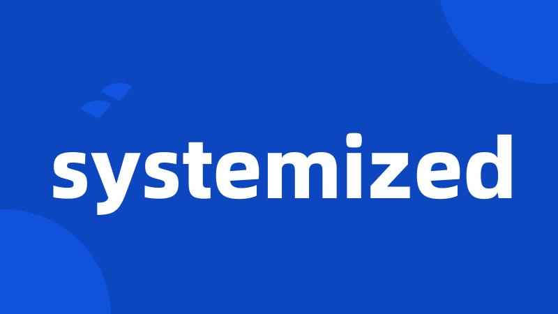 systemized