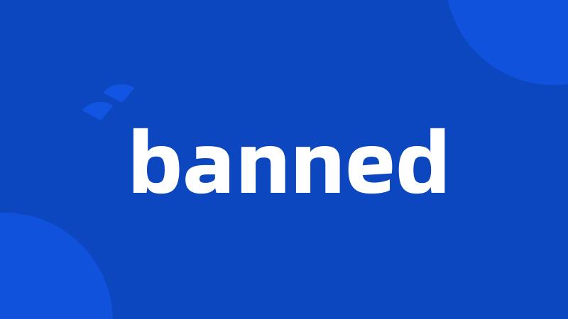 banned