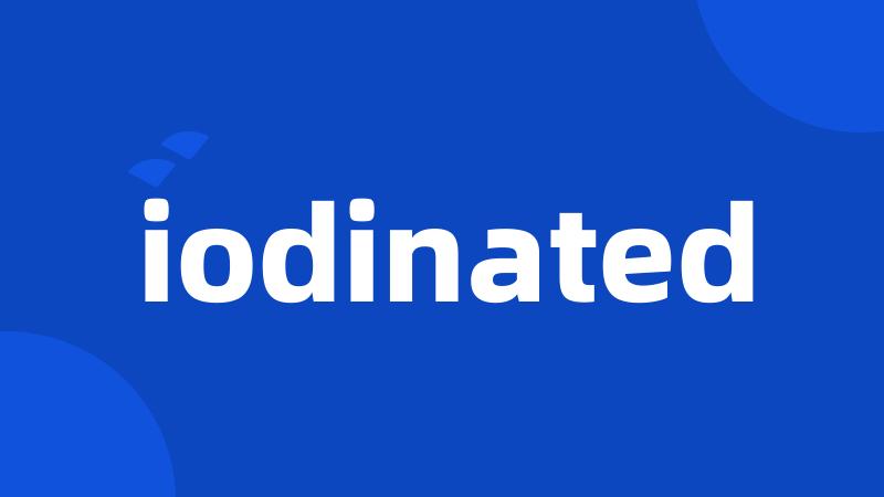 iodinated