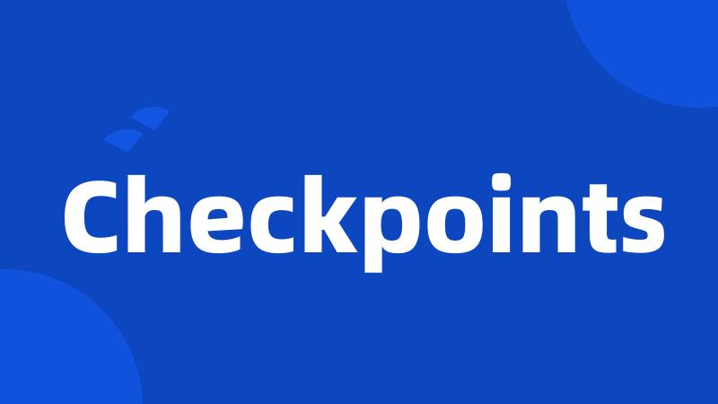 Checkpoints