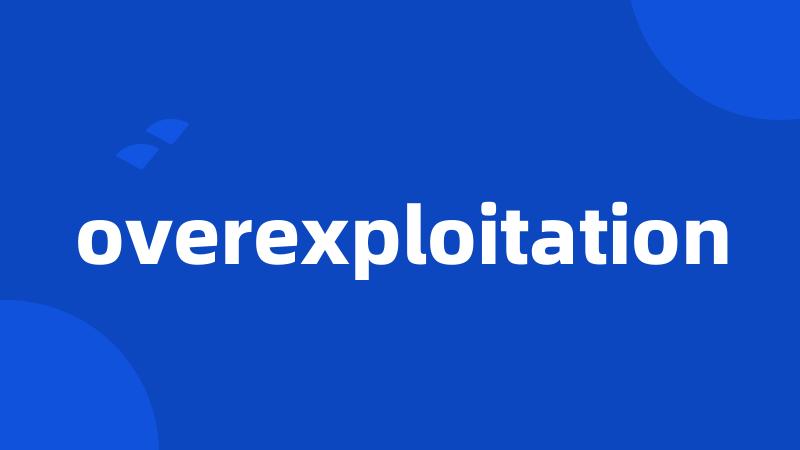 overexploitation