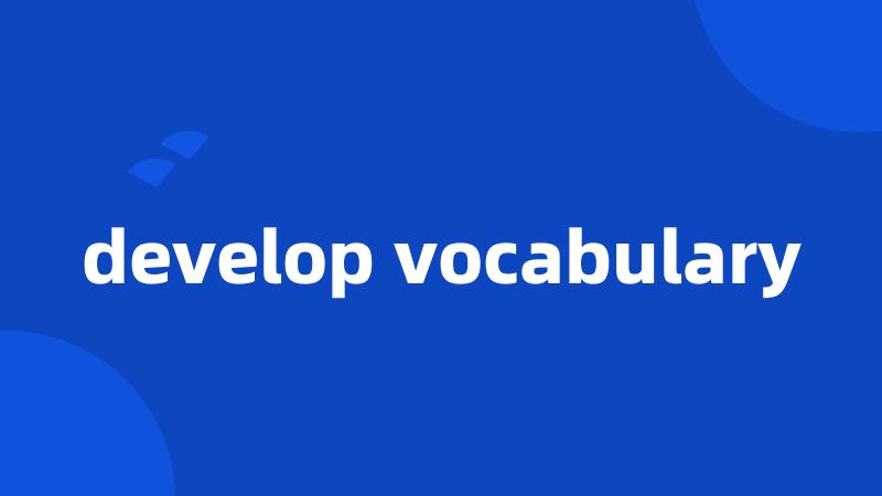 develop vocabulary