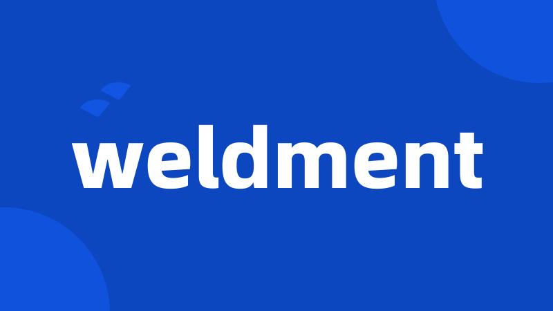 weldment