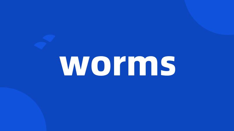 worms