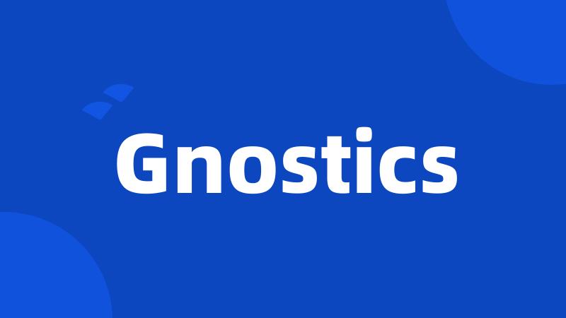 Gnostics