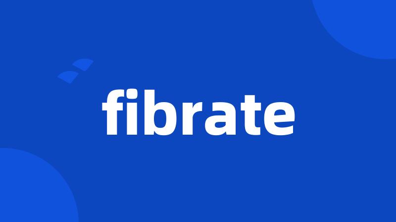 fibrate