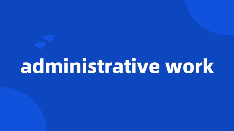 administrative work