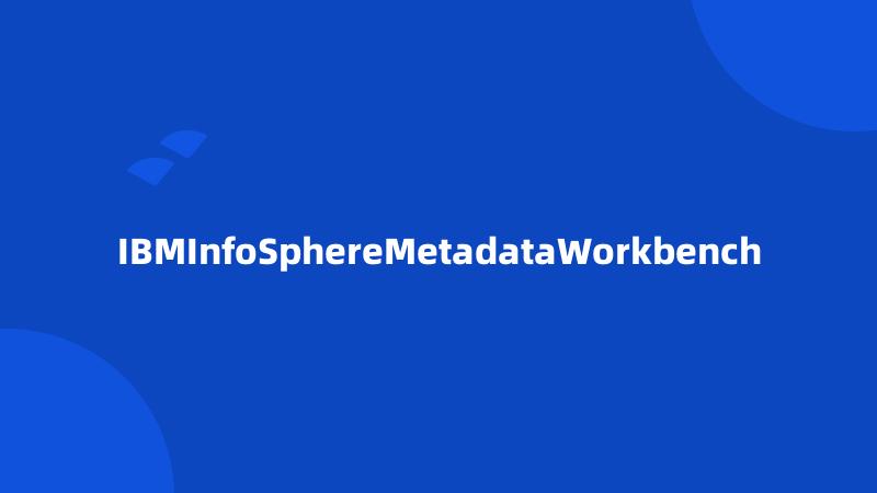 IBMInfoSphereMetadataWorkbench