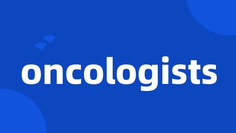 oncologists