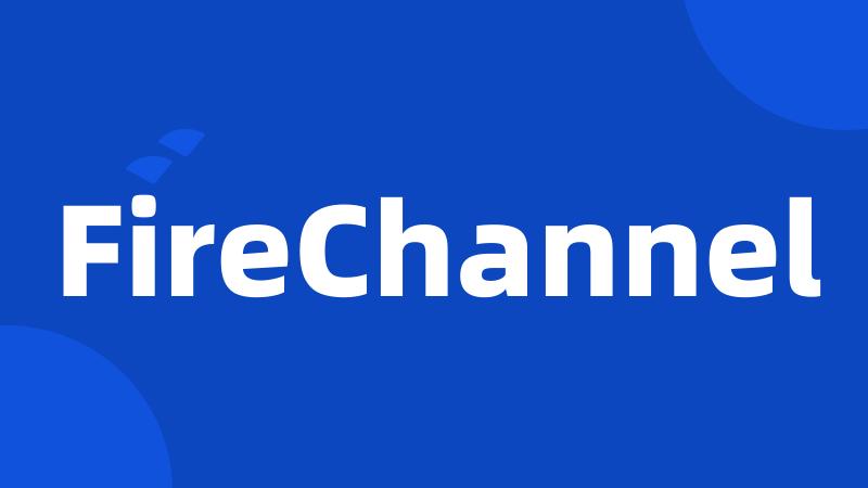 FireChannel