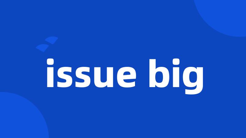 issue big