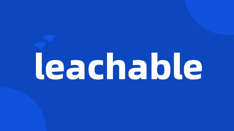 leachable