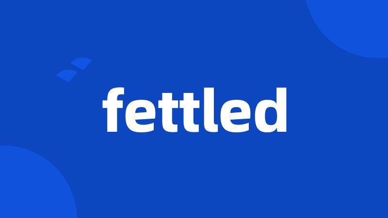 fettled