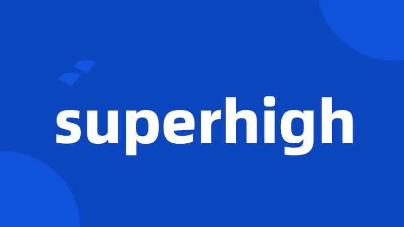 superhigh