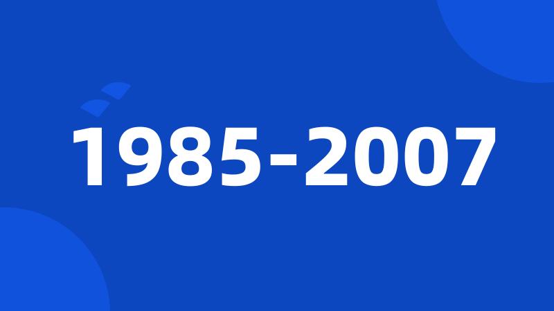 1985-2007