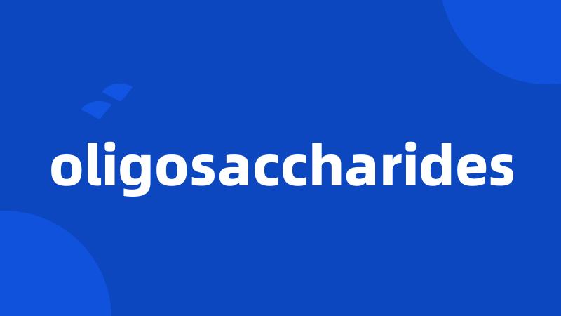 oligosaccharides