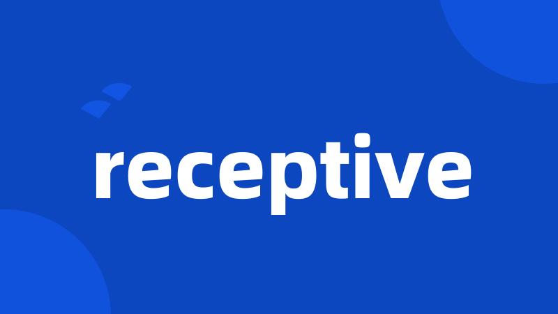 receptive