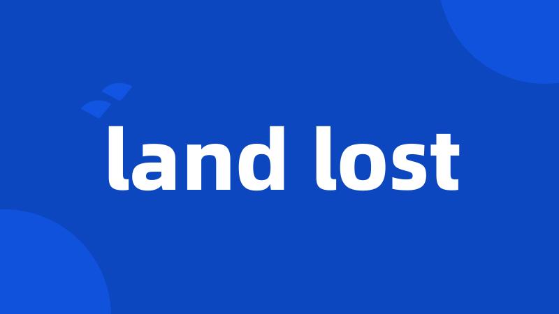 land lost