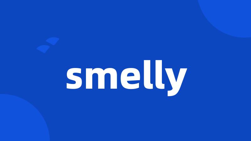 smelly