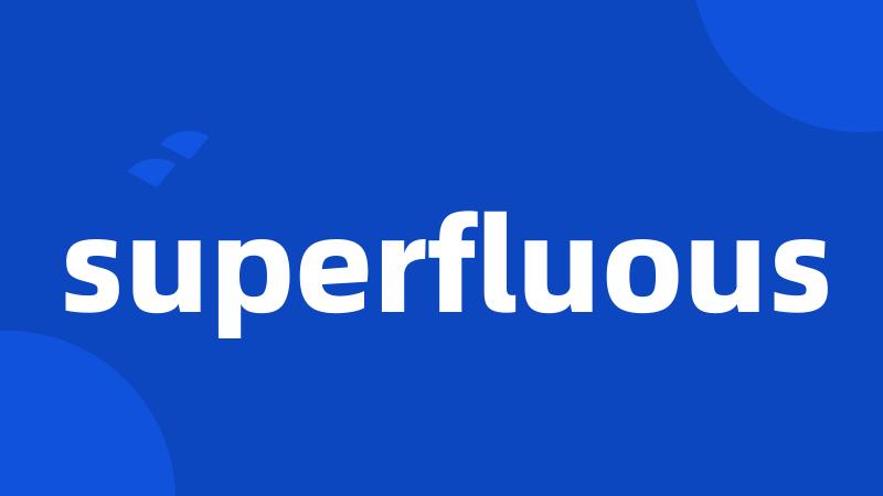 superfluous