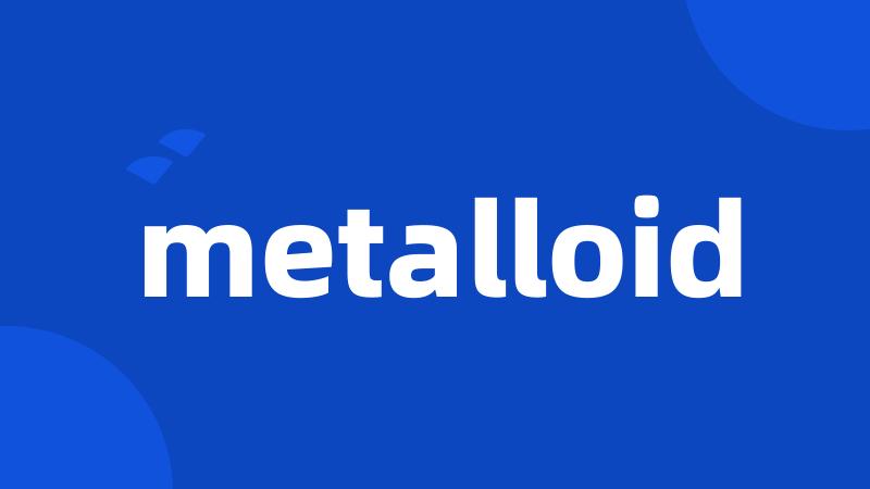 metalloid