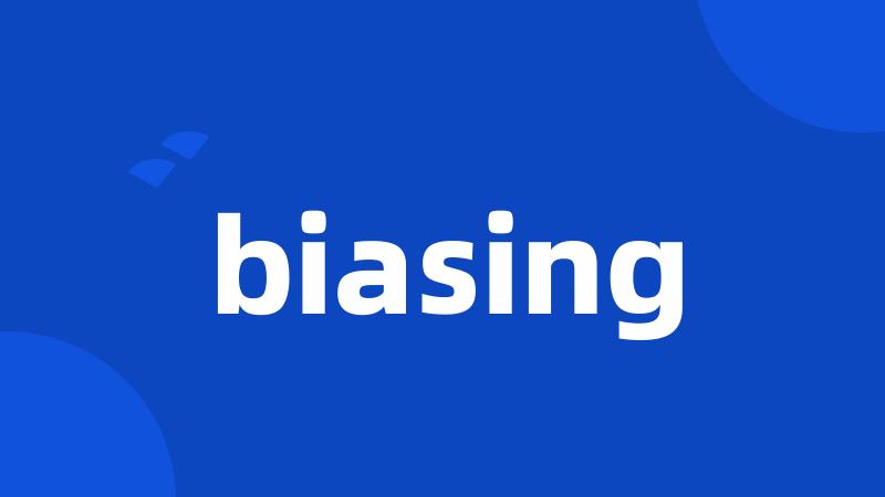 biasing