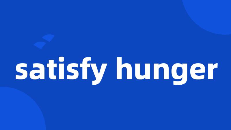 satisfy hunger