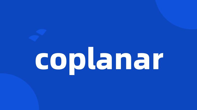 coplanar