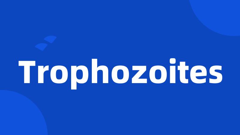 Trophozoites