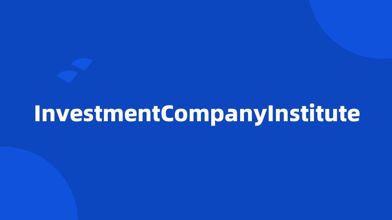 InvestmentCompanyInstitute