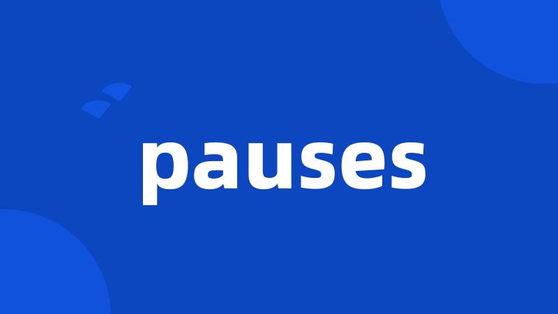 pauses