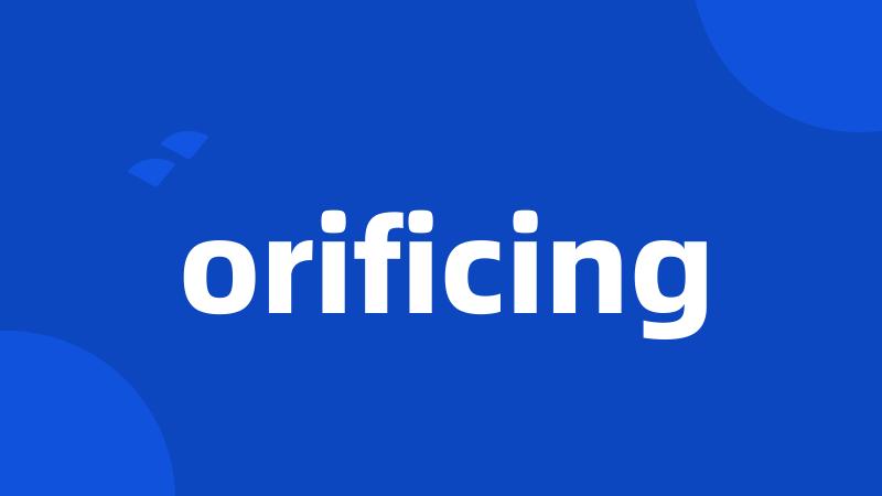 orificing