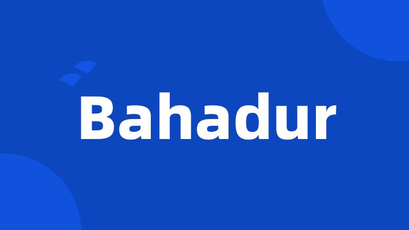 Bahadur