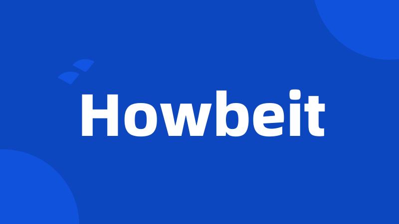 Howbeit